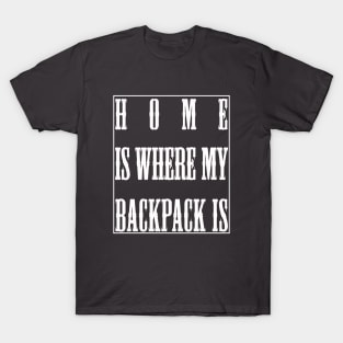 Home Is Where My Backpack Is T-Shirt